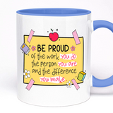 Teacher's Gift Mug, Be proud of the work you do, 11oz Ceramic Coffee Mug